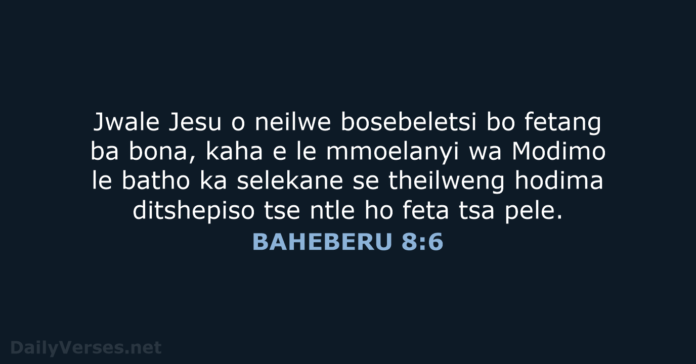 Jwale Jesu o neilwe bosebeletsi bo fetang ba bona, kaha e le… BAHEBERU 8:6