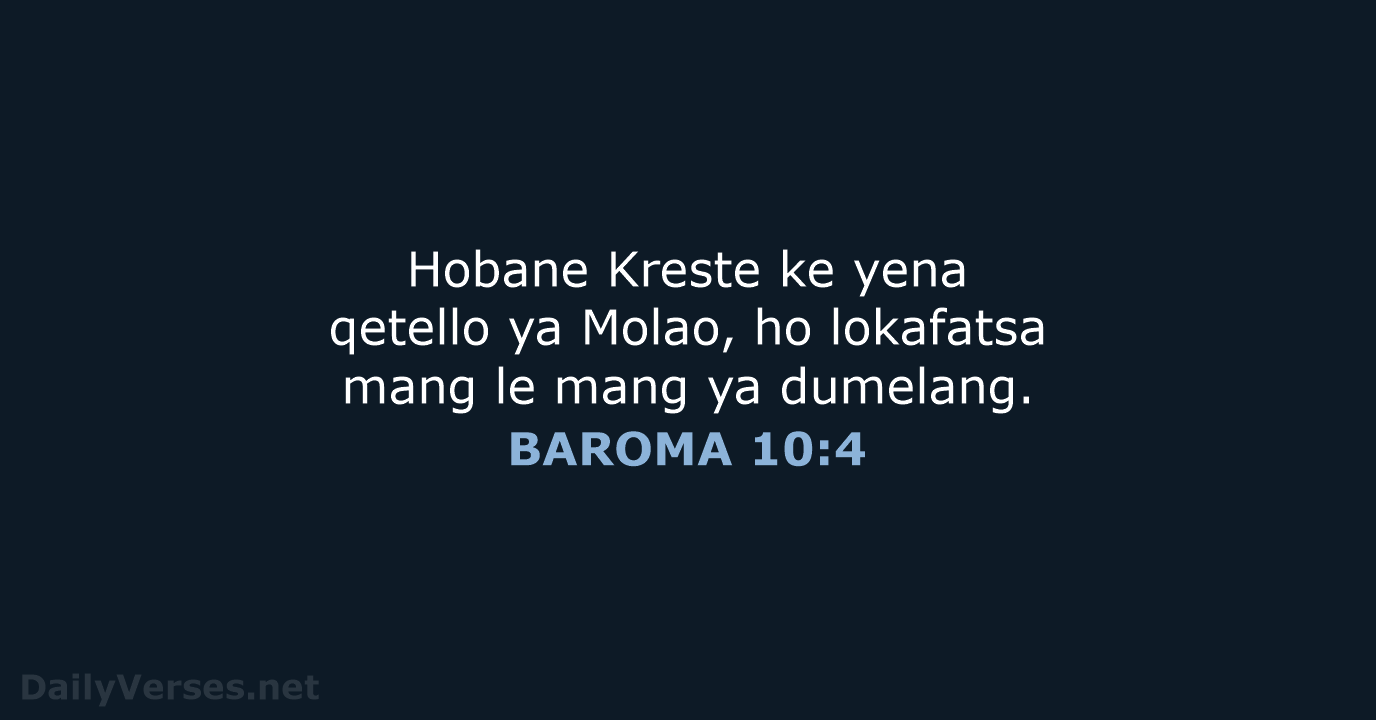 Hobane Kreste ke yena qetello ya Molao, ho lokafatsa mang le mang ya dumelang. BAROMA 10:4