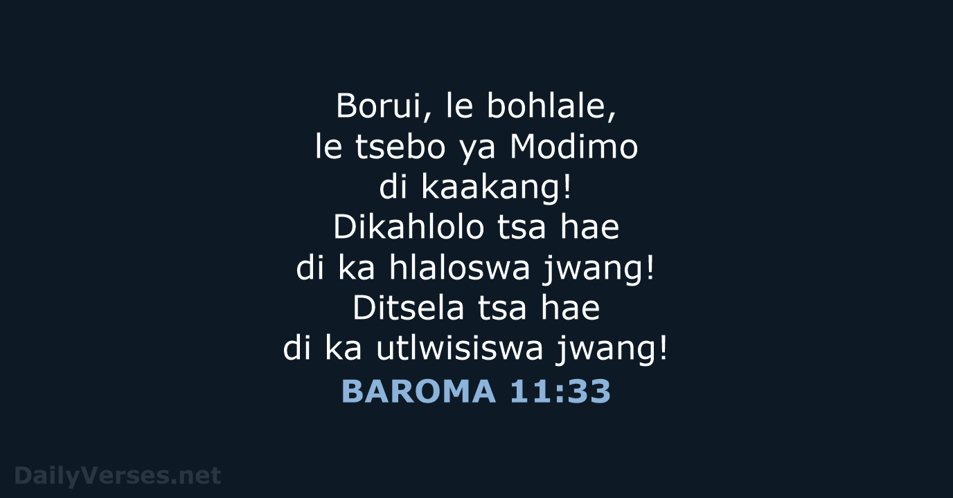 Borui, le bohlale, le tsebo ya Modimo di kaakang! Dikahlolo tsa hae… BAROMA 11:33