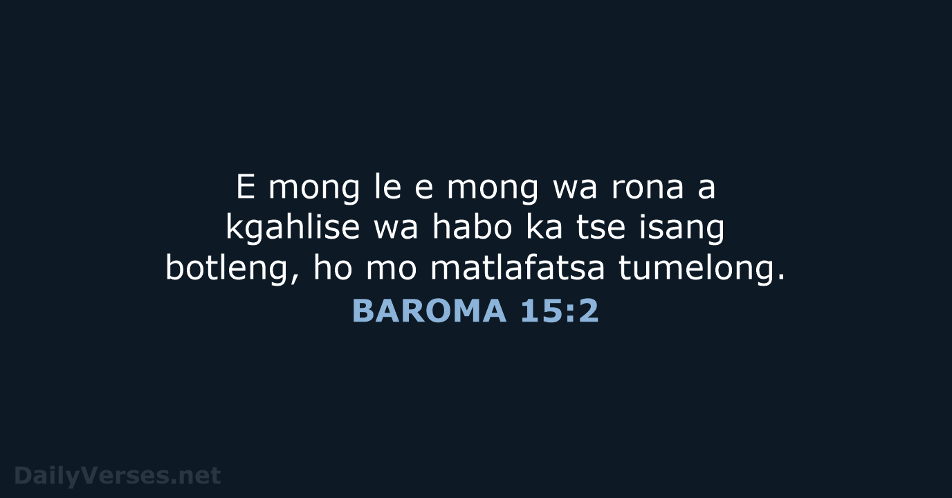 E mong le e mong wa rona a kgahlise wa habo ka… BAROMA 15:2