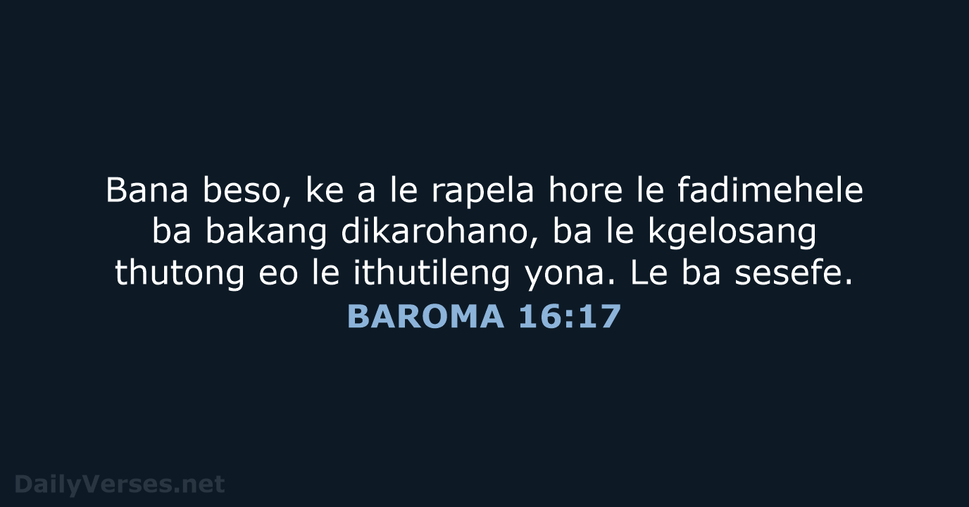 Bana beso, ke a le rapela hore le fadimehele ba bakang dikarohano… BAROMA 16:17
