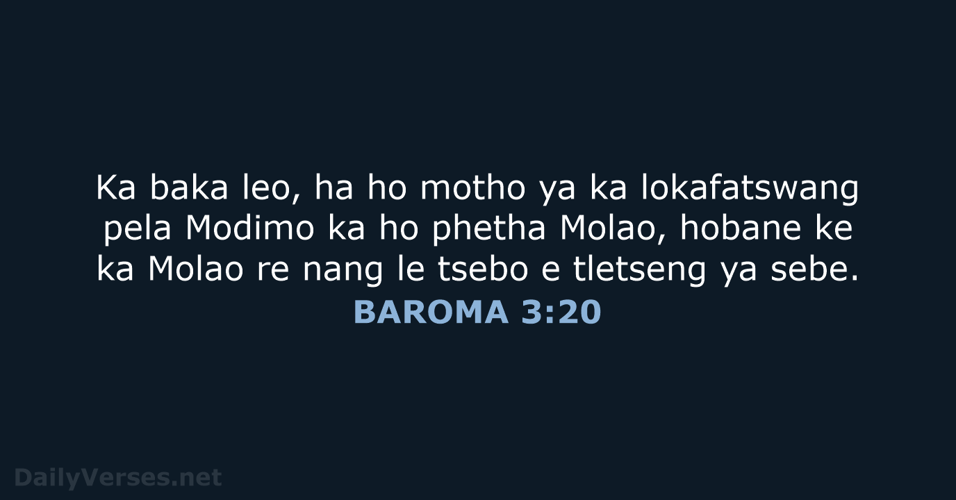 Ka baka leo, ha ho motho ya ka lokafatswang pela Modimo ka… BAROMA 3:20