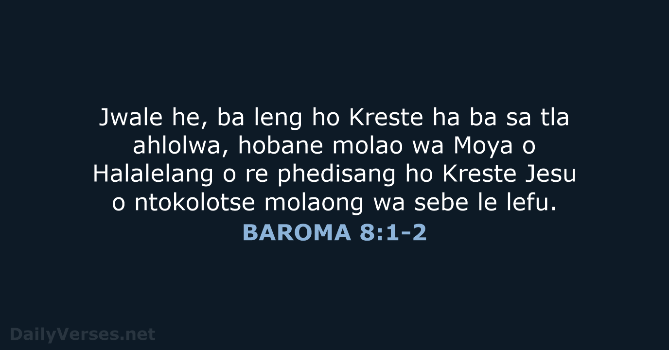 Jwale he, ba leng ho Kreste ha ba sa tla ahlolwa, hobane… BAROMA 8:1-2