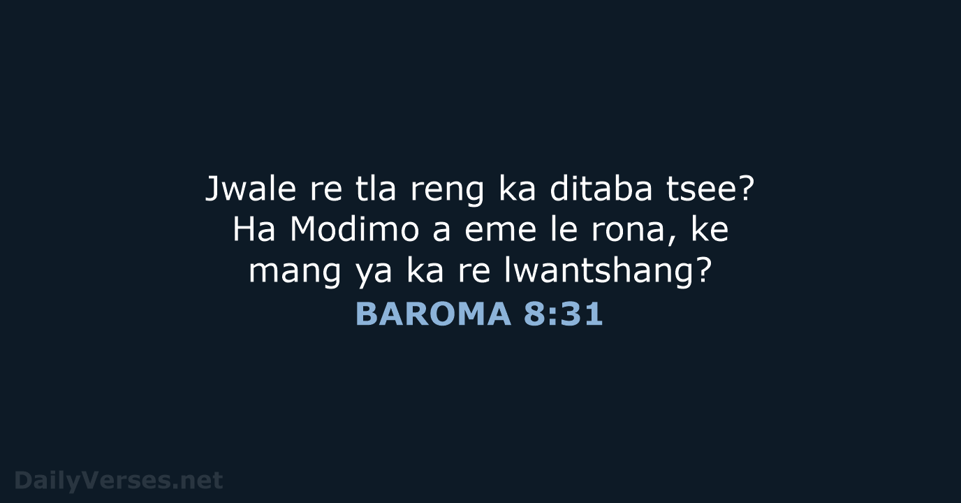 Jwale re tla reng ka ditaba tsee? Ha Modimo a eme le… BAROMA 8:31