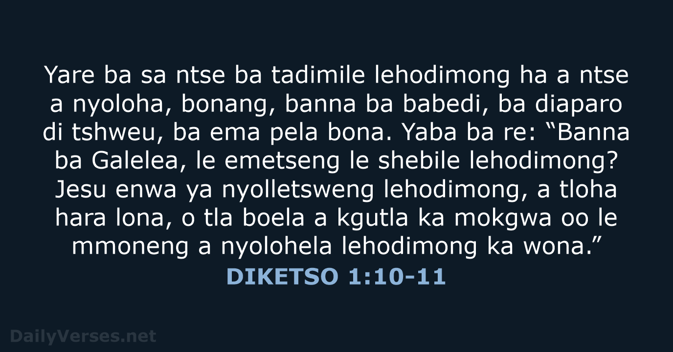 Yare ba sa ntse ba tadimile lehodimong ha a ntse a nyoloha… DIKETSO 1:10-11