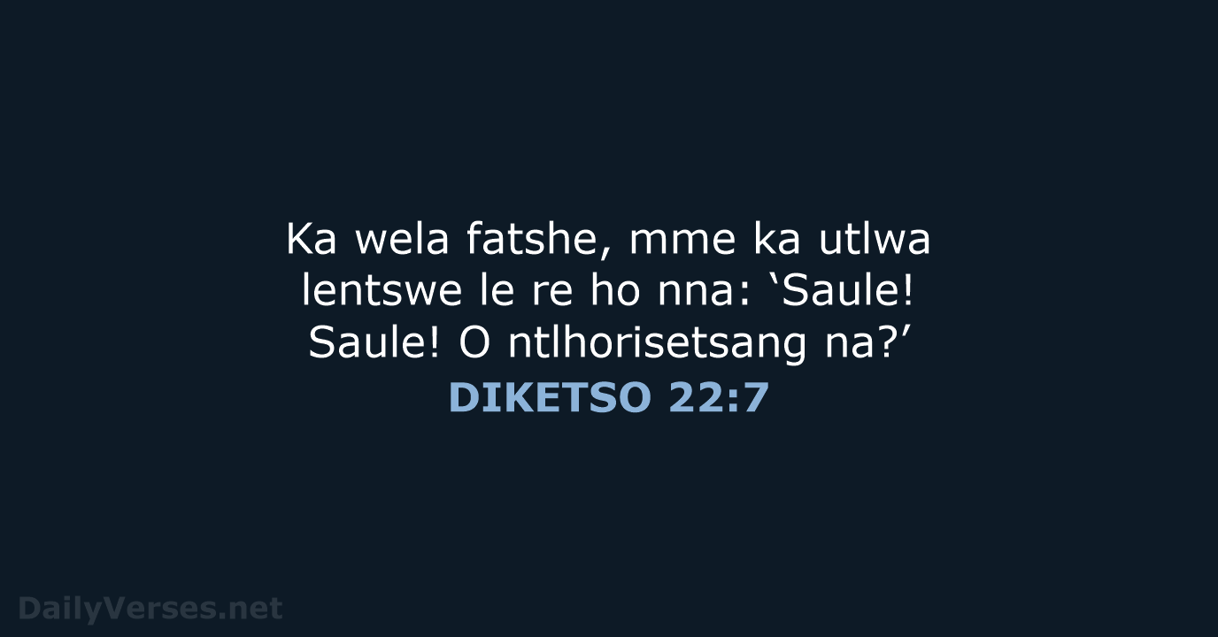Ka wela fatshe, mme ka utlwa lentswe le re ho nna: ‘Saule… DIKETSO 22:7