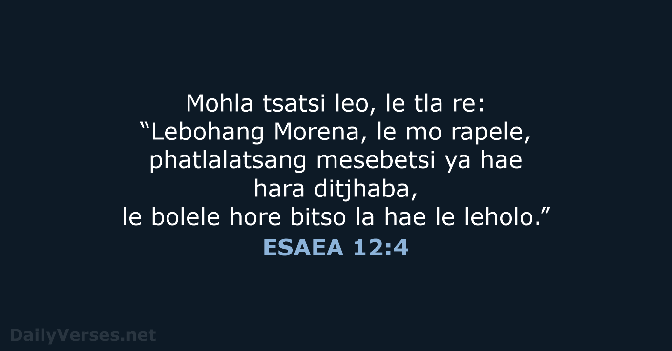 Mohla tsatsi leo, le tla re: “Lebohang Morena, le mo rapele, phatlalatsang… ESAEA 12:4