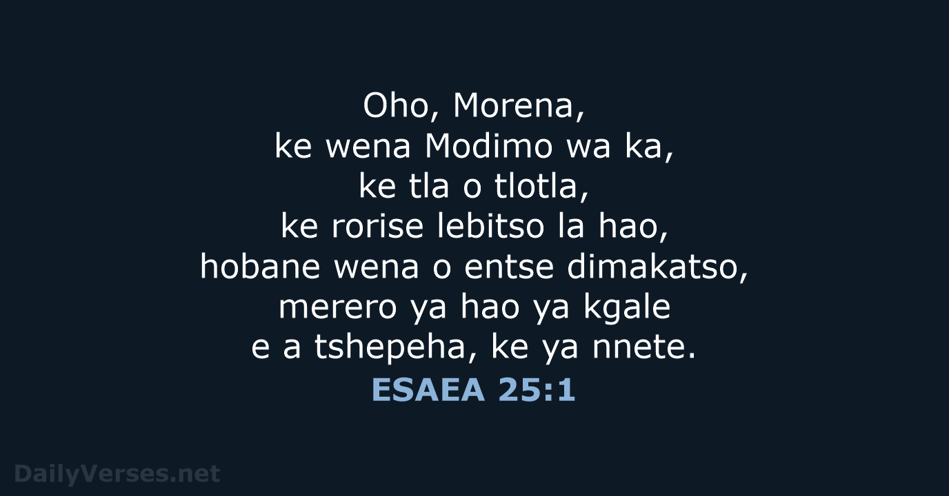 Oho, Morena, ke wena Modimo wa ka, ke tla o tlotla, ke… ESAEA 25:1