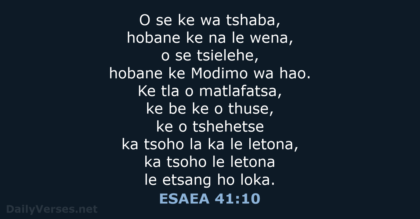 O se ke wa tshaba, hobane ke na le wena, o se… ESAEA 41:10