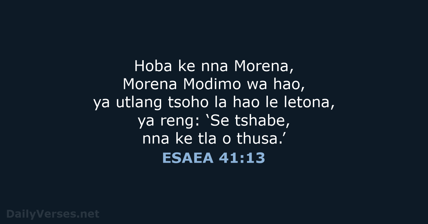 Hoba ke nna Morena, Morena Modimo wa hao, ya utlang tsoho la… ESAEA 41:13