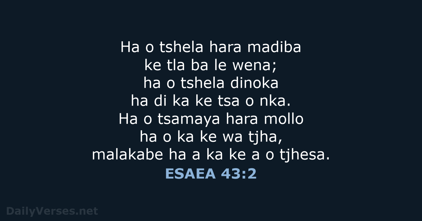 Ha o tshela hara madiba ke tla ba le wena; ha o… ESAEA 43:2
