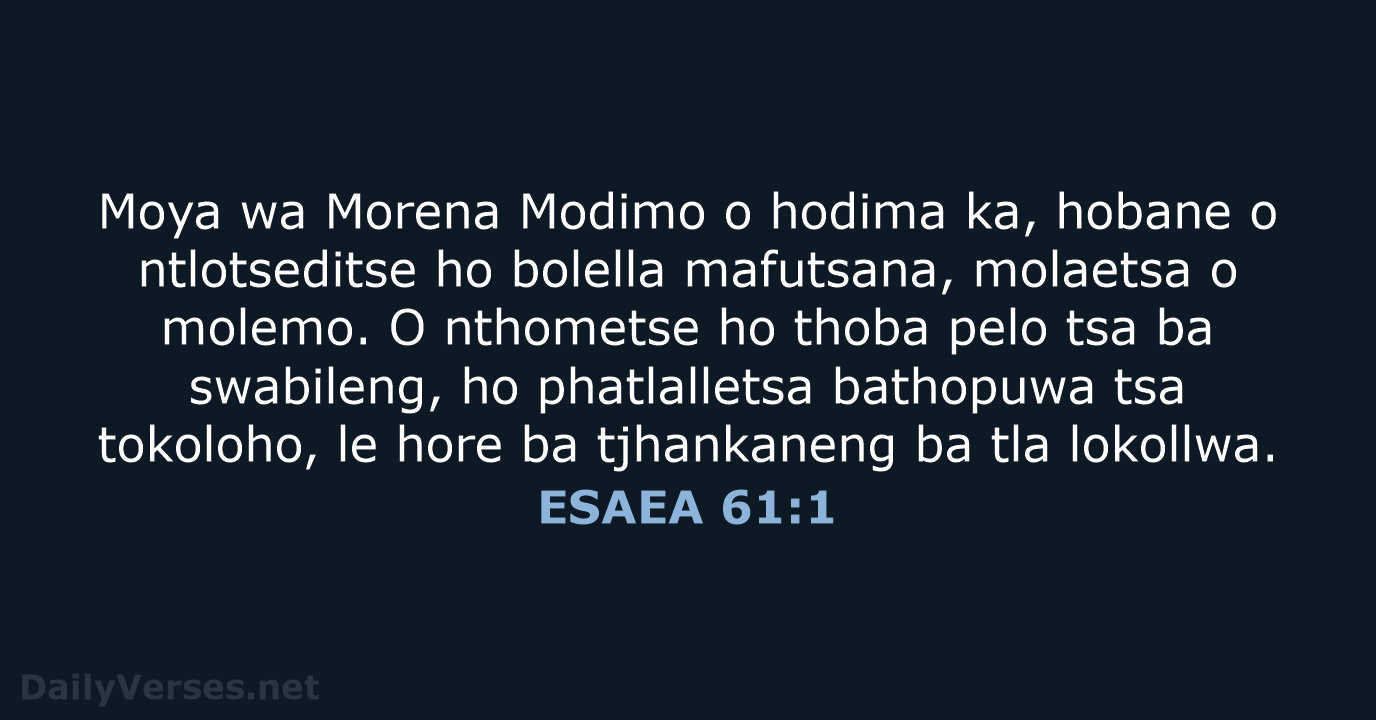 Moya wa Morena Modimo o hodima ka, hobane o ntlotseditse ho bolella… ESAEA 61:1