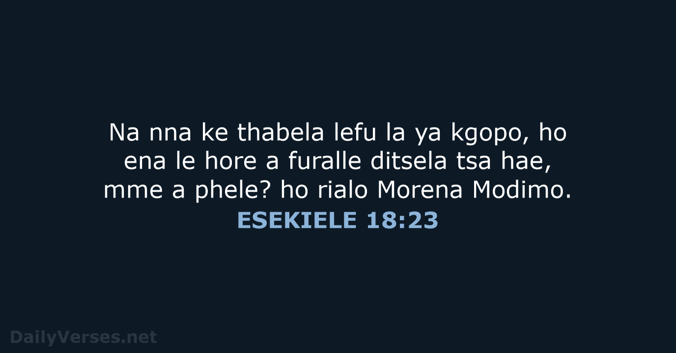 Na nna ke thabela lefu la ya kgopo, ho ena le hore… ESEKIELE 18:23