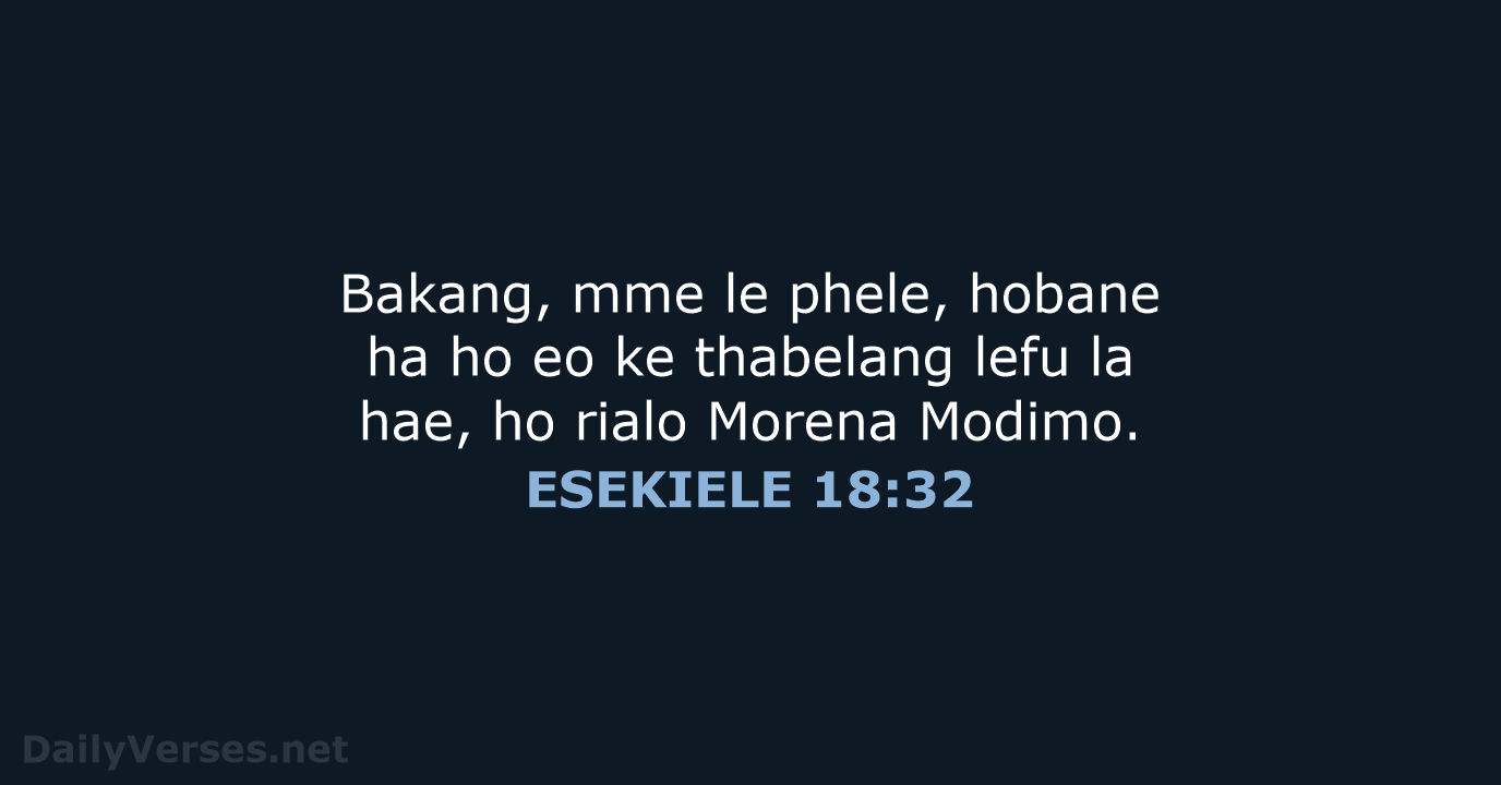 Bakang, mme le phele, hobane ha ho eo ke thabelang lefu la… ESEKIELE 18:32