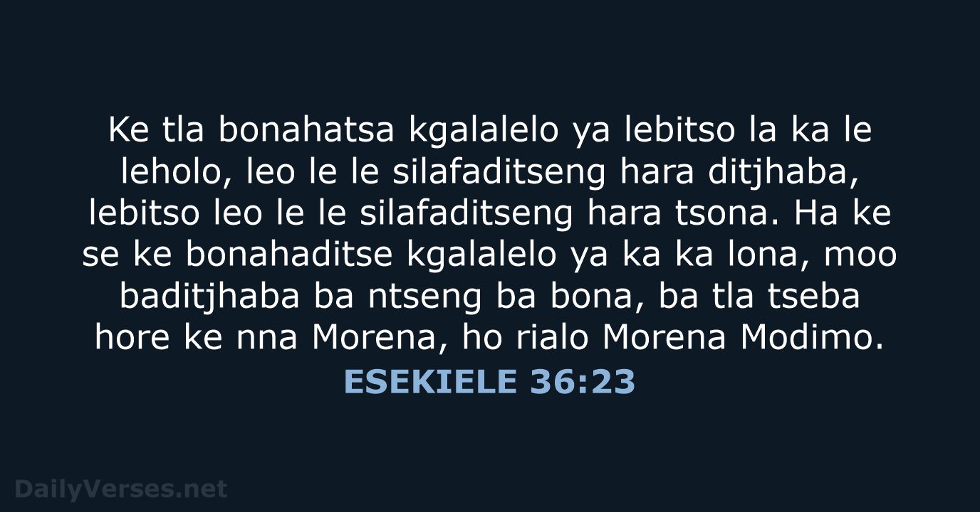 Ke tla bonahatsa kgalalelo ya lebitso la ka le leholo, leo le… ESEKIELE 36:23