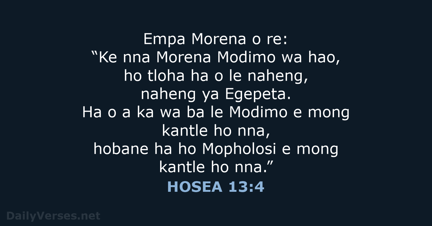 Empa Morena o re: “Ke nna Morena Modimo wa hao, ho tloha… HOSEA 13:4