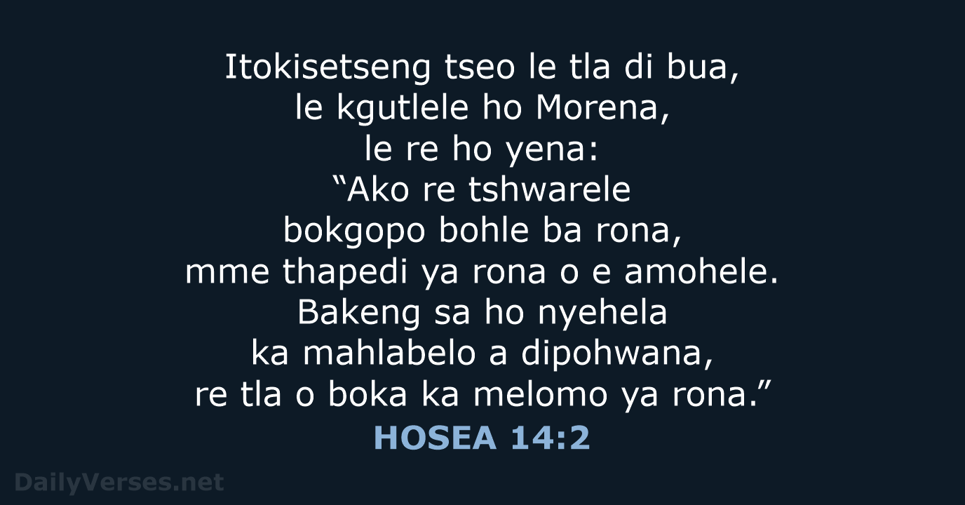 Itokisetseng tseo le tla di bua, le kgutlele ho Morena, le re… HOSEA 14:2