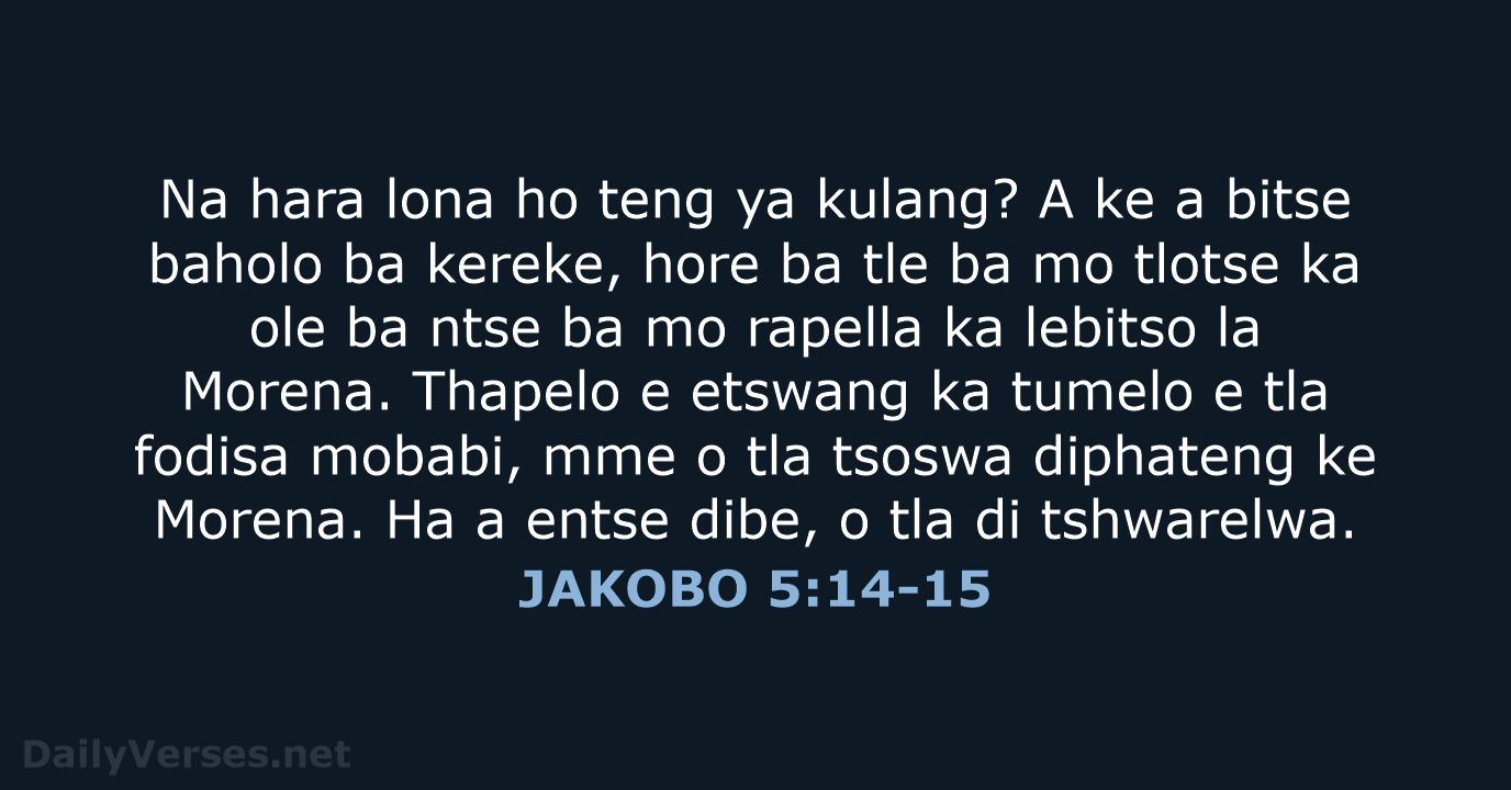 Na hara lona ho teng ya kulang? A ke a bitse baholo… JAKOBO 5:14-15