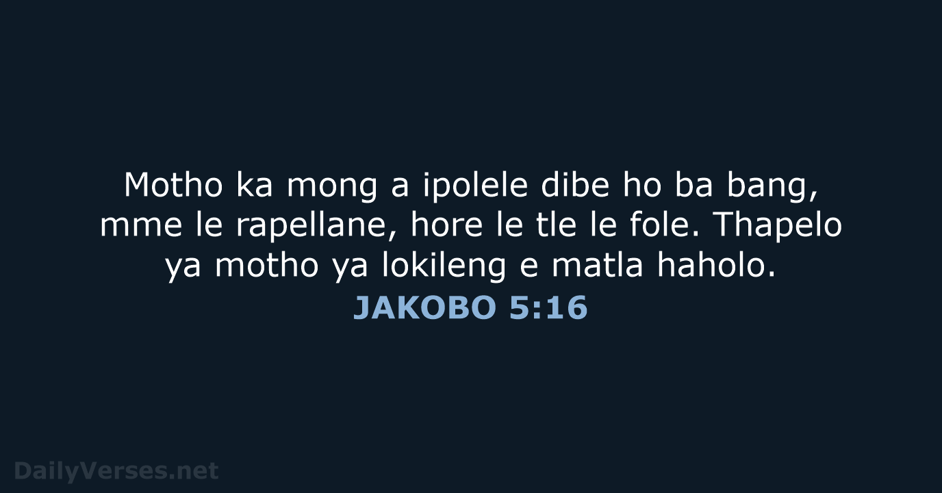 Motho ka mong a ipolele dibe ho ba bang, mme le rapellane… JAKOBO 5:16