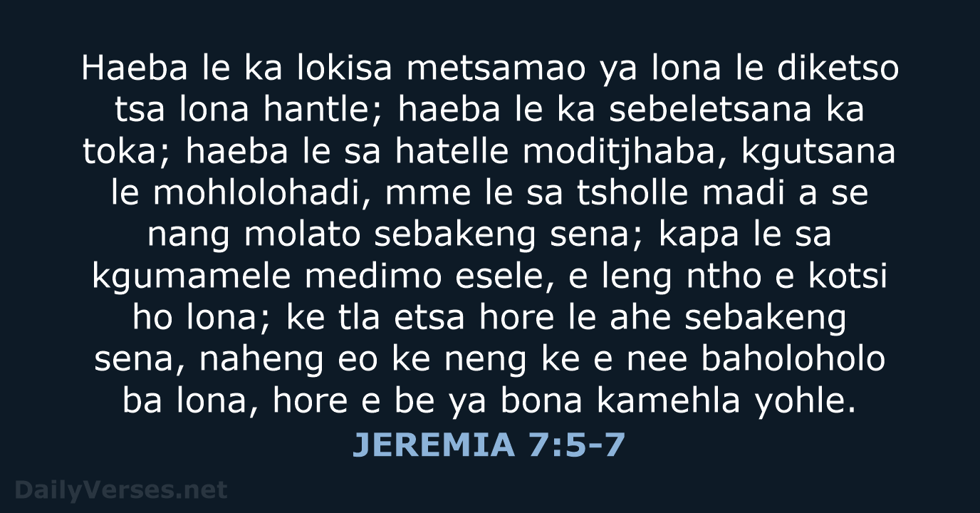 Haeba le ka lokisa metsamao ya lona le diketso tsa lona hantle… JEREMIA 7:5-7