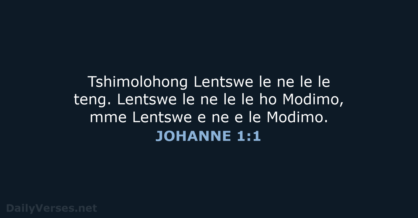 Tshimolohong Lentswe le ne le le teng. Lentswe le ne le le… JOHANNE 1:1