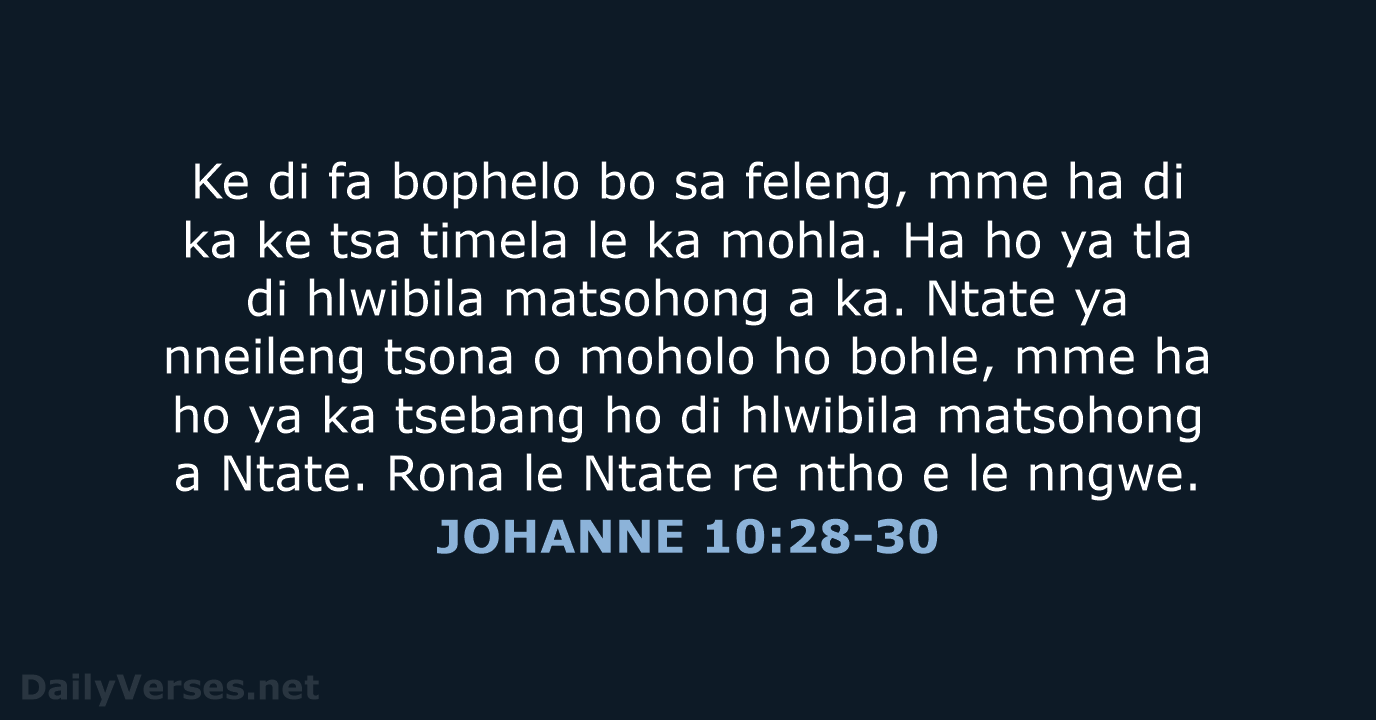 Ke di fa bophelo bo sa feleng, mme ha di ka ke… JOHANNE 10:28-30