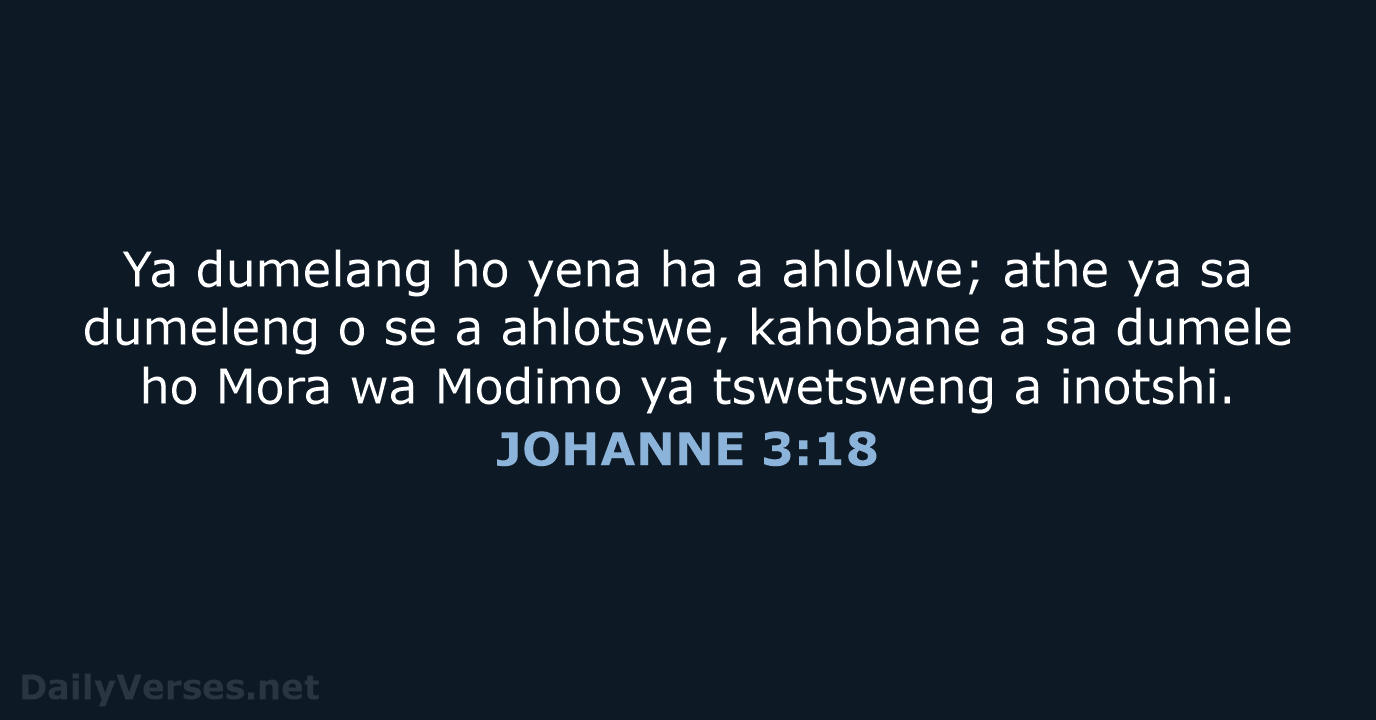 Ya dumelang ho yena ha a ahlolwe; athe ya sa dumeleng o… JOHANNE 3:18