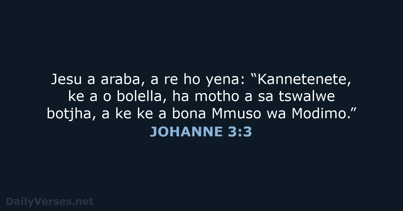 Jesu a araba, a re ho yena: “Kannetenete, ke a o bolella… JOHANNE 3:3