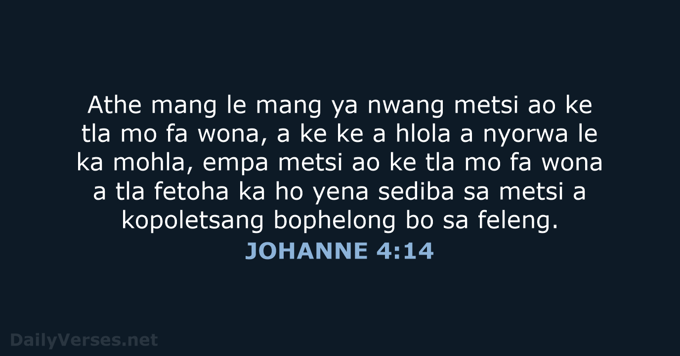 Athe mang le mang ya nwang metsi ao ke tla mo fa… JOHANNE 4:14