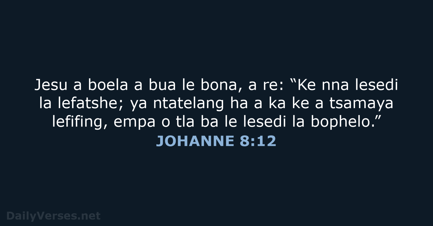 Jesu a boela a bua le bona, a re: “Ke nna lesedi… JOHANNE 8:12