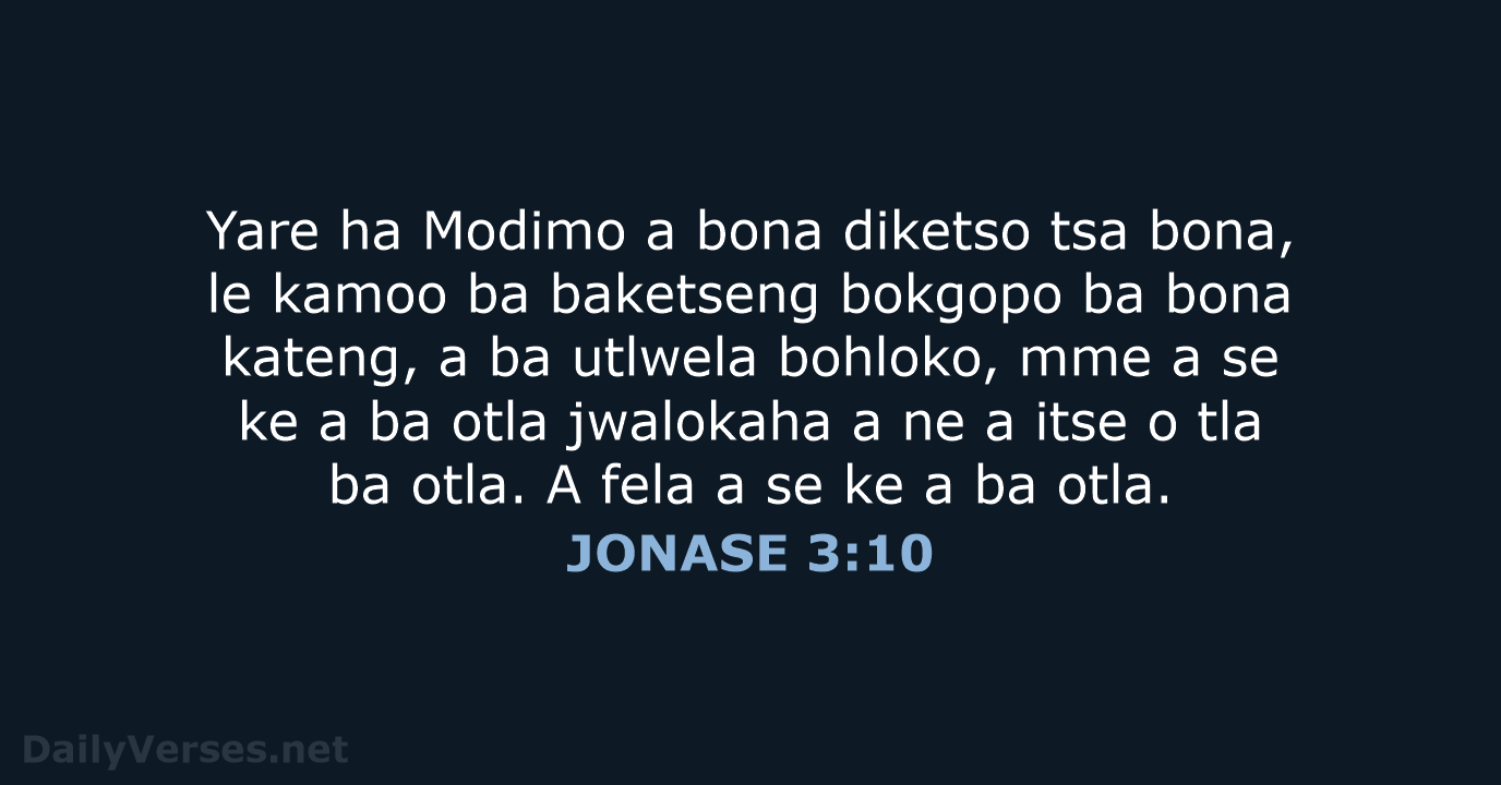 Yare ha Modimo a bona diketso tsa bona, le kamoo ba baketseng… JONASE 3:10