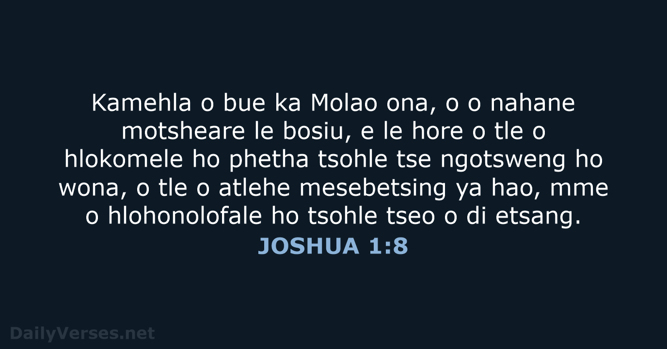 Kamehla o bue ka Molao ona, o o nahane motsheare le bosiu… JOSHUA 1:8