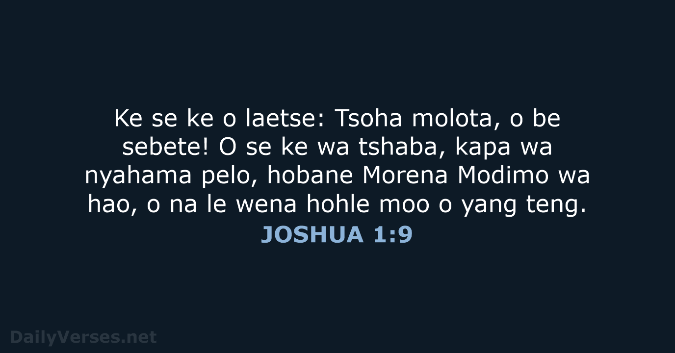 Ke se ke o laetse: Tsoha molota, o be sebete! O se… JOSHUA 1:9