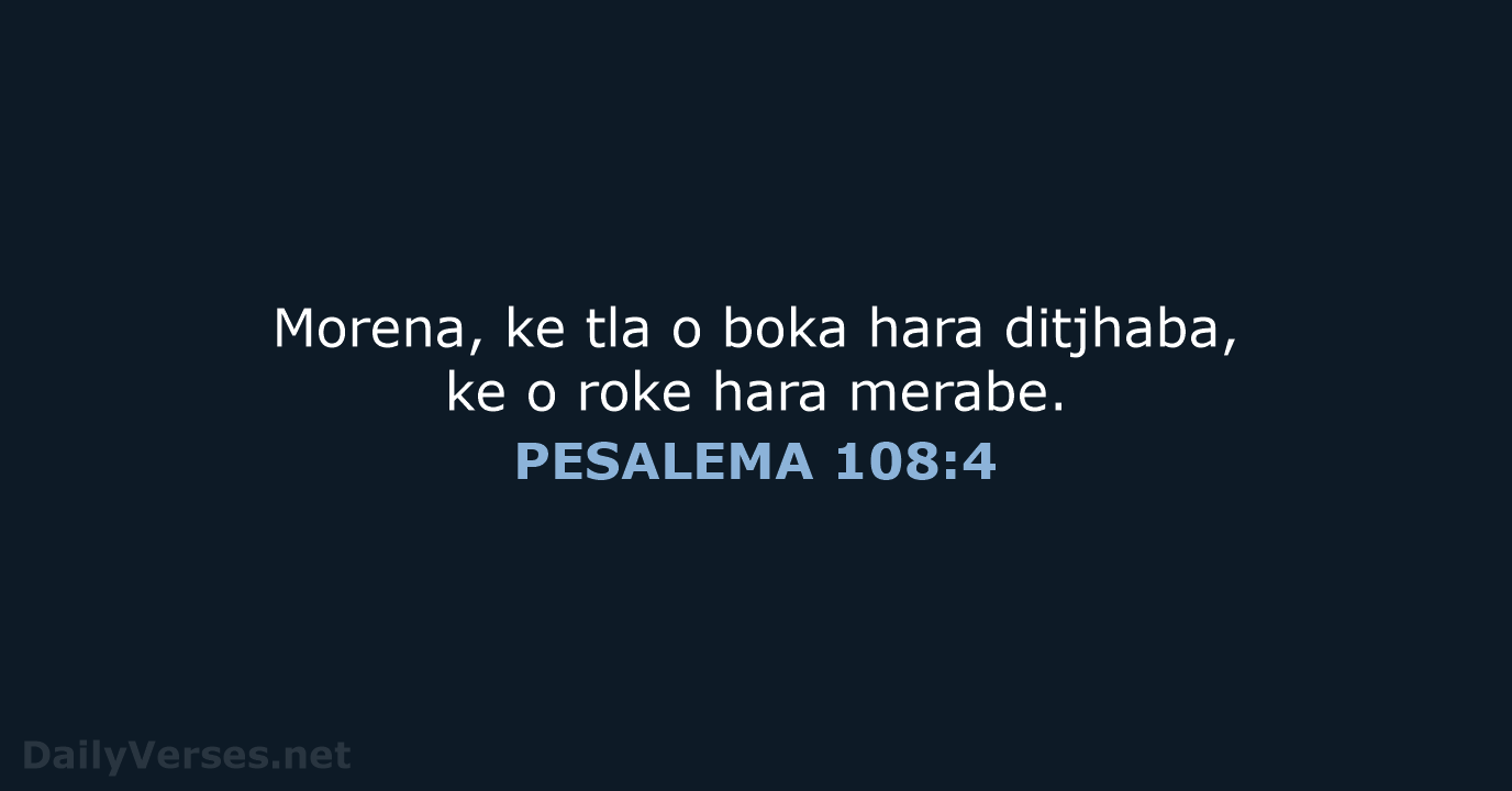 Morena, ke tla o boka hara ditjhaba, ke o roke hara merabe. PESALEMA 108:4