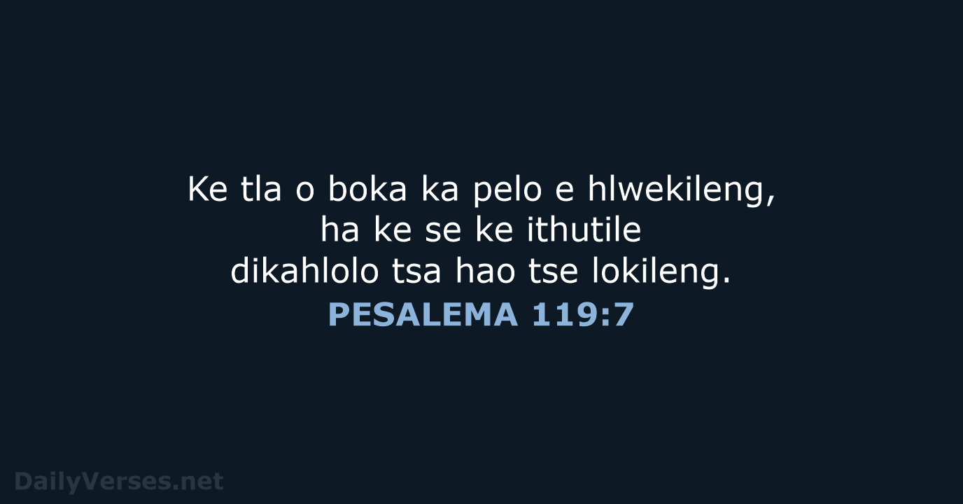 Ke tla o boka ka pelo e hlwekileng, ha ke se ke… PESALEMA 119:7