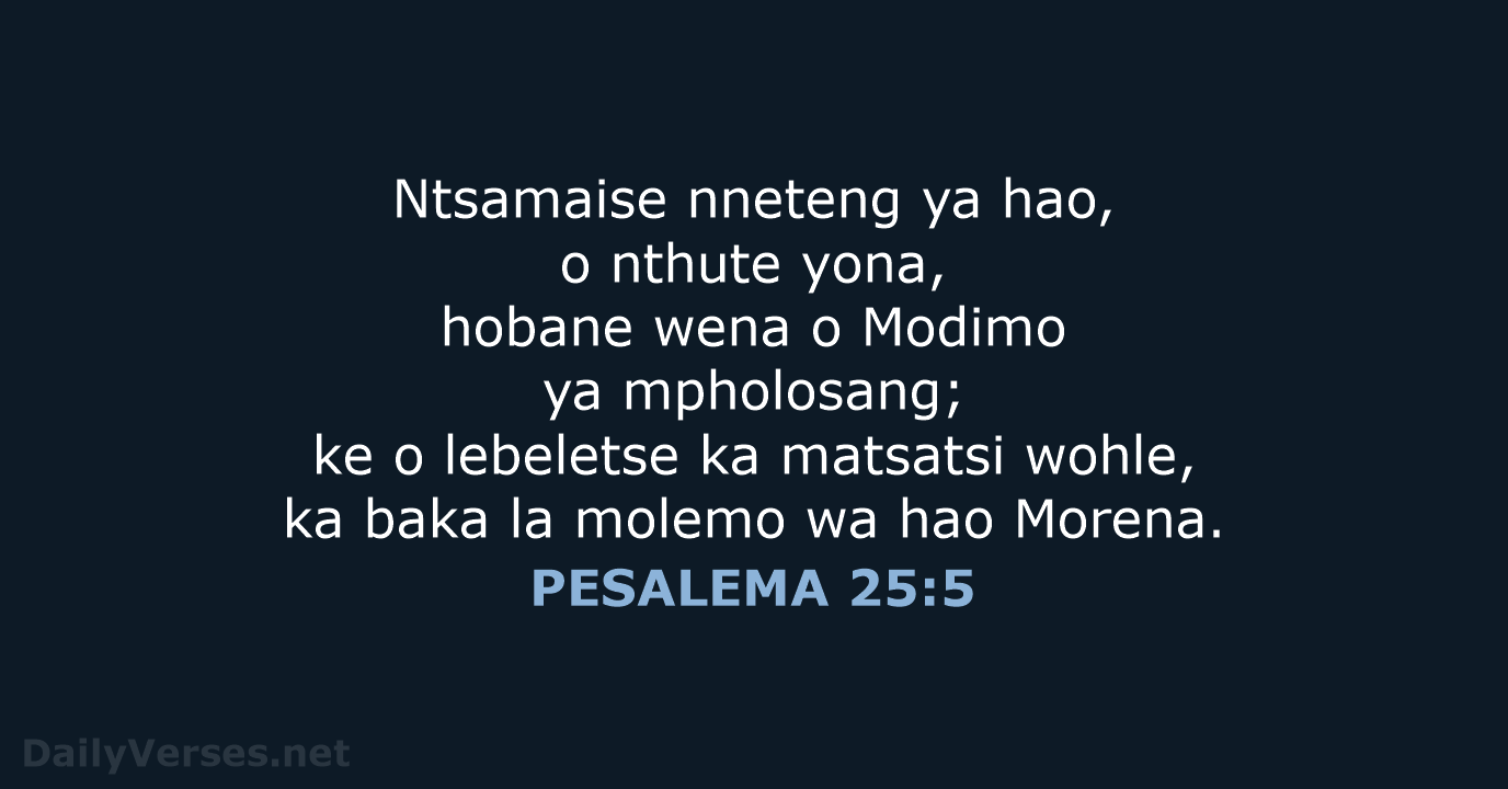 Ntsamaise nneteng ya hao, o nthute yona, hobane wena o Modimo ya… PESALEMA 25:5