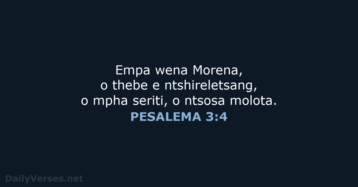 Empa wena Morena, o thebe e ntshireletsang, o mpha seriti, o ntsosa molota. PESALEMA 3:4