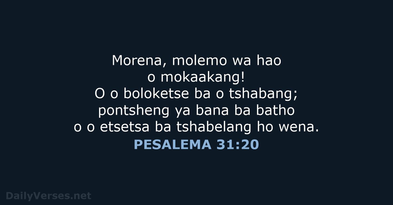Morena, molemo wa hao o mokaakang! O o boloketse ba o tshabang… PESALEMA 31:20