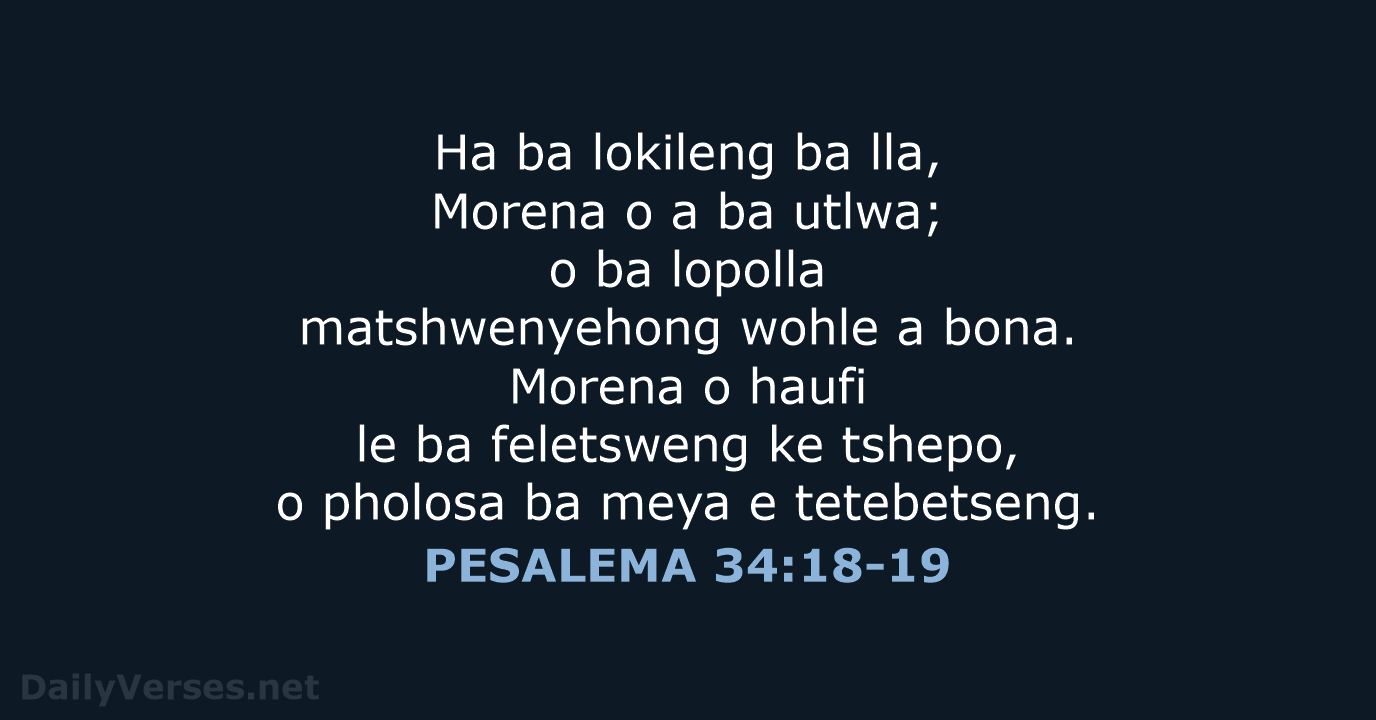 Ha ba lokileng ba lla, Morena o a ba utlwa; o ba… PESALEMA 34:18-19