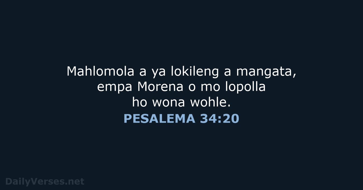 Mahlomola a ya lokileng a mangata, empa Morena o mo lopolla ho wona wohle. PESALEMA 34:20