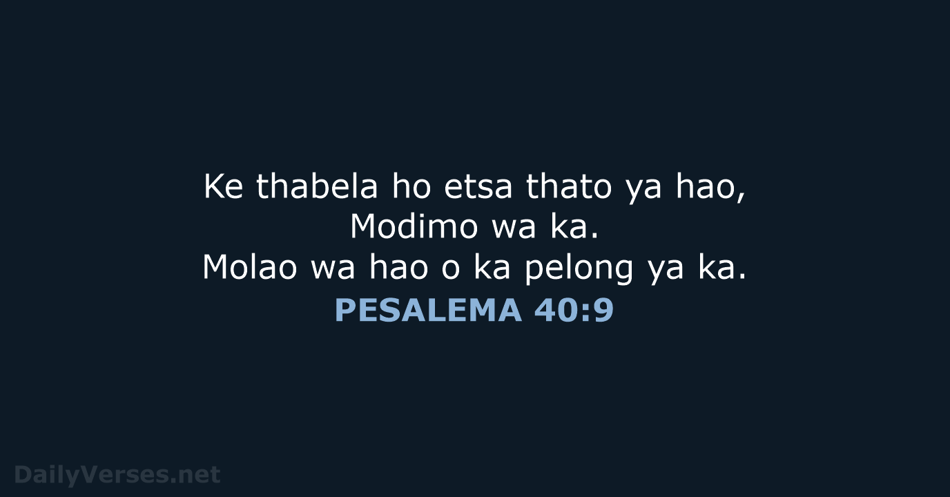 Ke thabela ho etsa thato ya hao, Modimo wa ka. Molao wa… PESALEMA 40:9