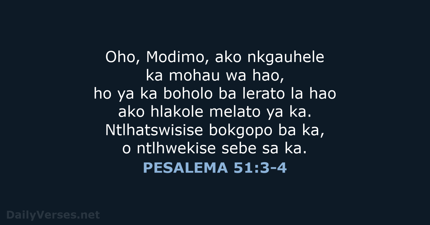 Oho, Modimo, ako nkgauhele ka mohau wa hao, ho ya ka boholo… PESALEMA 51:3-4