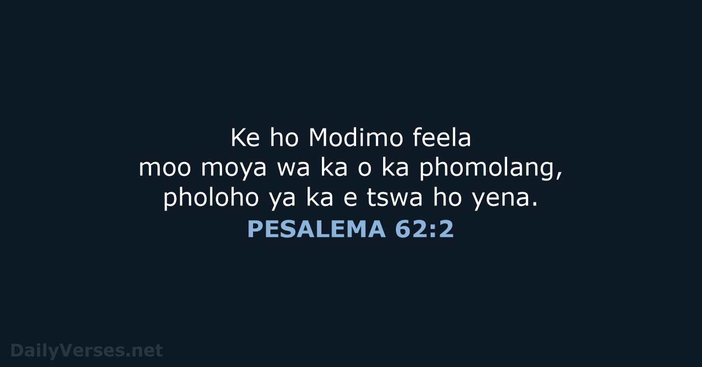 Ke ho Modimo feela moo moya wa ka o ka phomolang, pholoho… PESALEMA 62:2