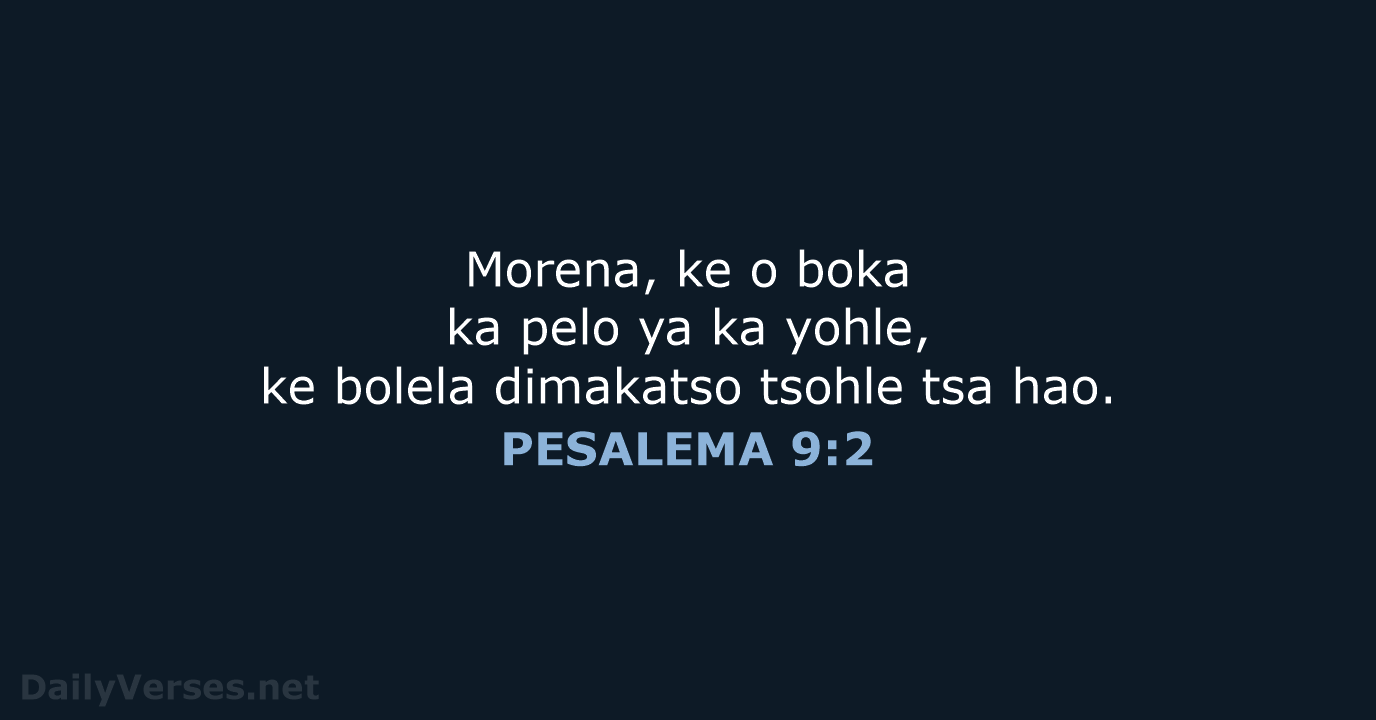 Morena, ke o boka ka pelo ya ka yohle, ke bolela dimakatso… PESALEMA 9:2