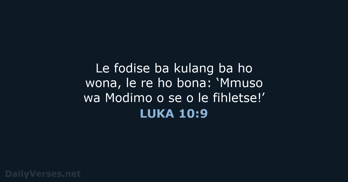 Le fodise ba kulang ba ho wona, le re ho bona: ‘Mmuso… LUKA 10:9