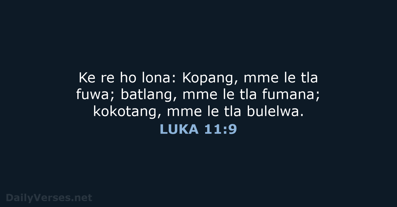 Ke re ho lona: Kopang, mme le tla fuwa; batlang, mme le… LUKA 11:9