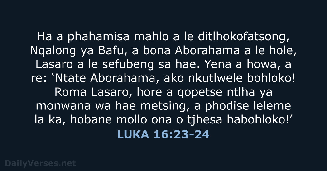 Ha a phahamisa mahlo a le ditlhokofatsong, Nqalong ya Bafu, a bona… LUKA 16:23-24