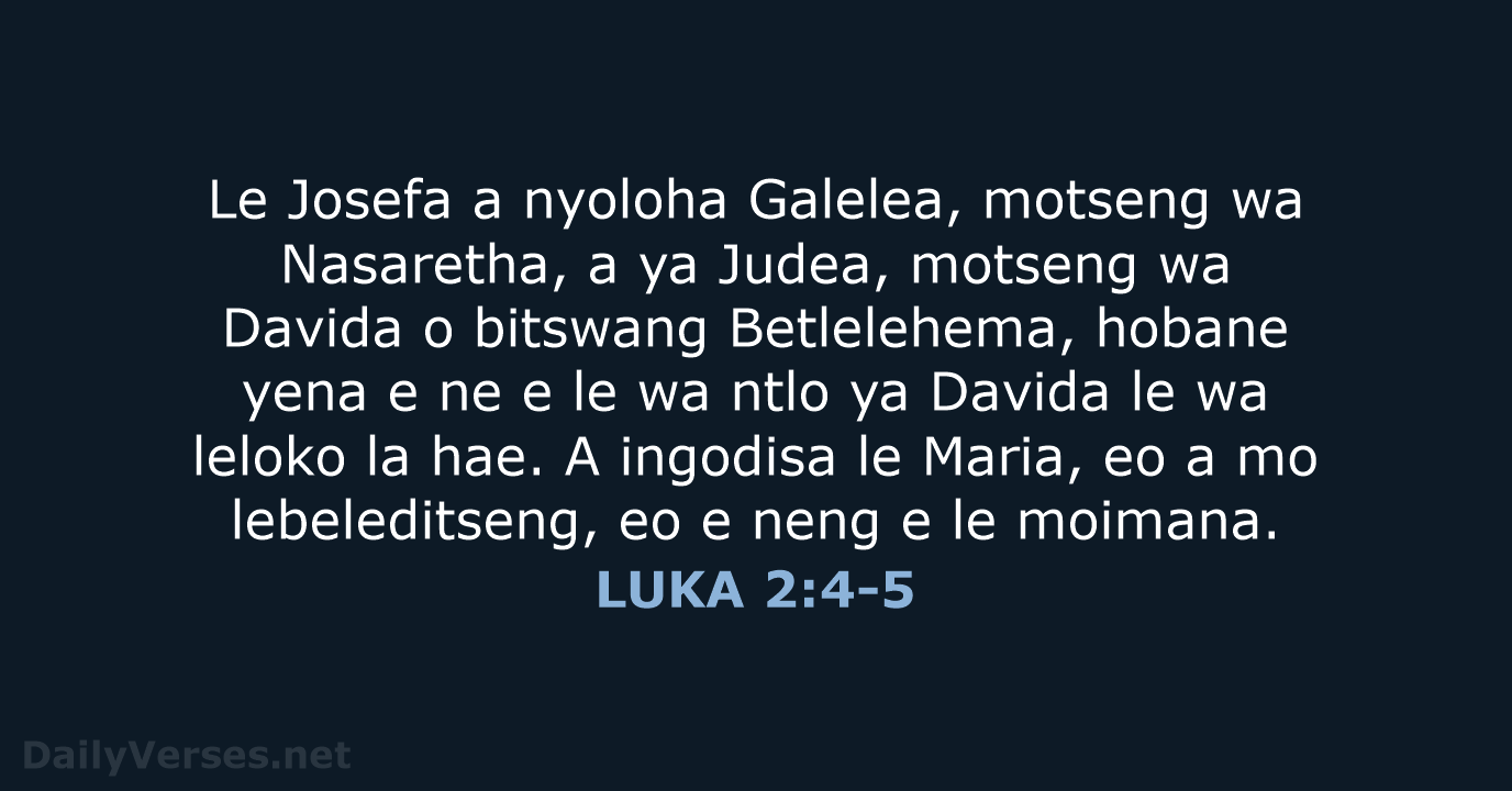 Le Josefa a nyoloha Galelea, motseng wa Nasaretha, a ya Judea, motseng… LUKA 2:4-5