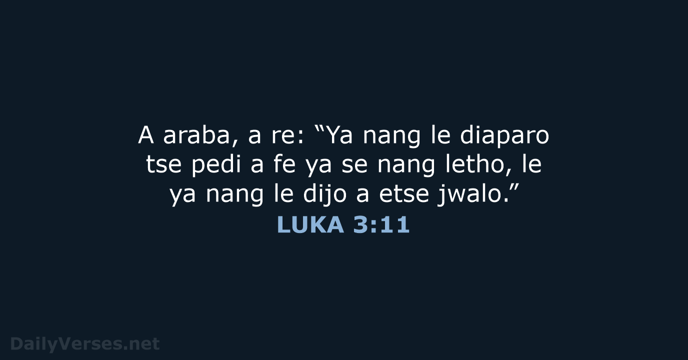 A araba, a re: “Ya nang le diaparo tse pedi a fe… LUKA 3:11