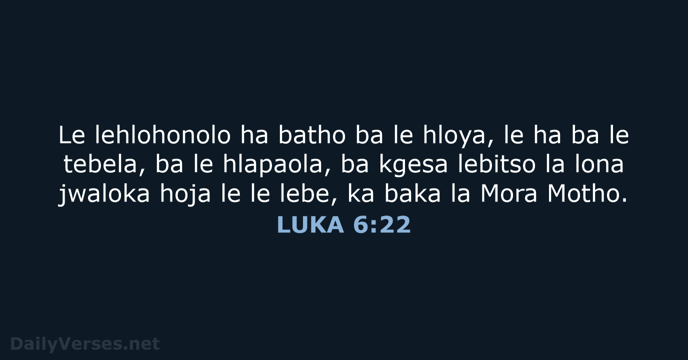 Le lehlohonolo ha batho ba le hloya, le ha ba le tebela… LUKA 6:22
